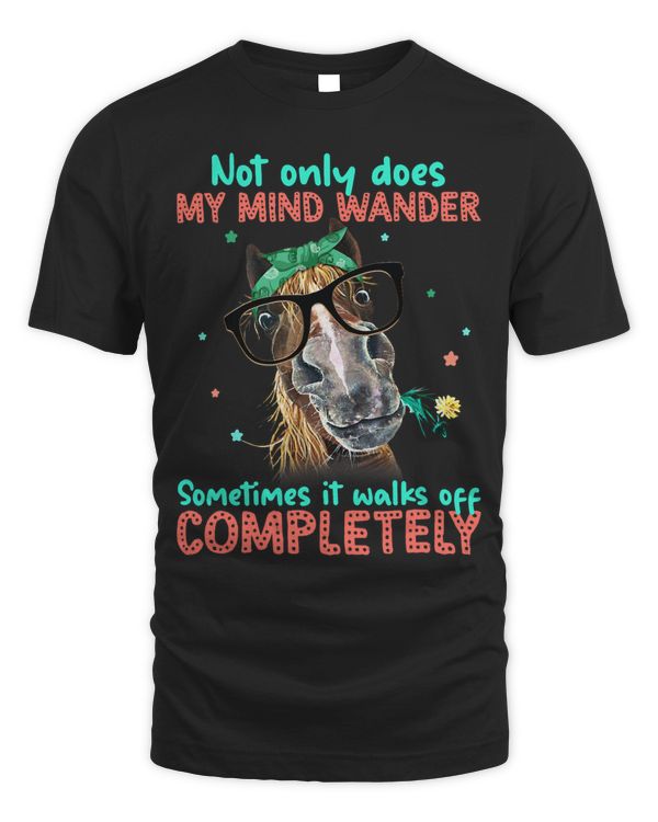 Not Only Does My Mind Wander Sometimes It Walks Off Horse 1
