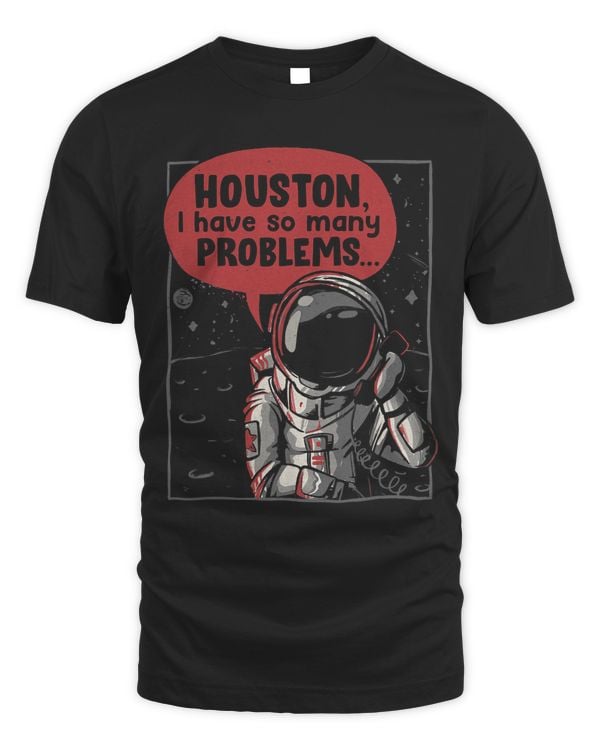 Houston I Have So Many Problems Rocket Moon Funny Astronaut 337