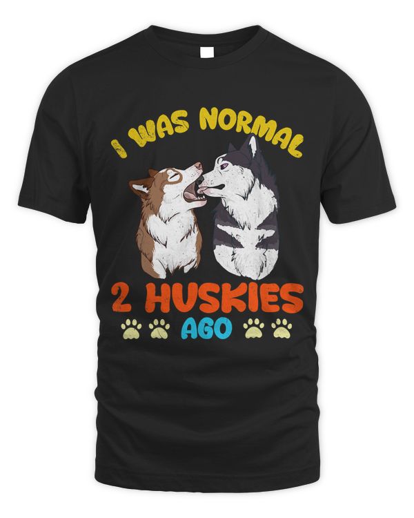 Funny Dog Owner Lover Graphic I Was Normal 2 Huskies Ago 89