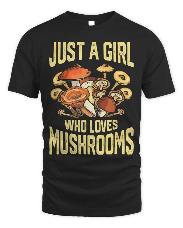 Just A Girl Who Loves Mushrooms Clothes Gifts Mushroom 237