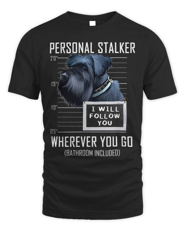 Personal Stalker Dog Giant Schnauzer I Will Follow You 25