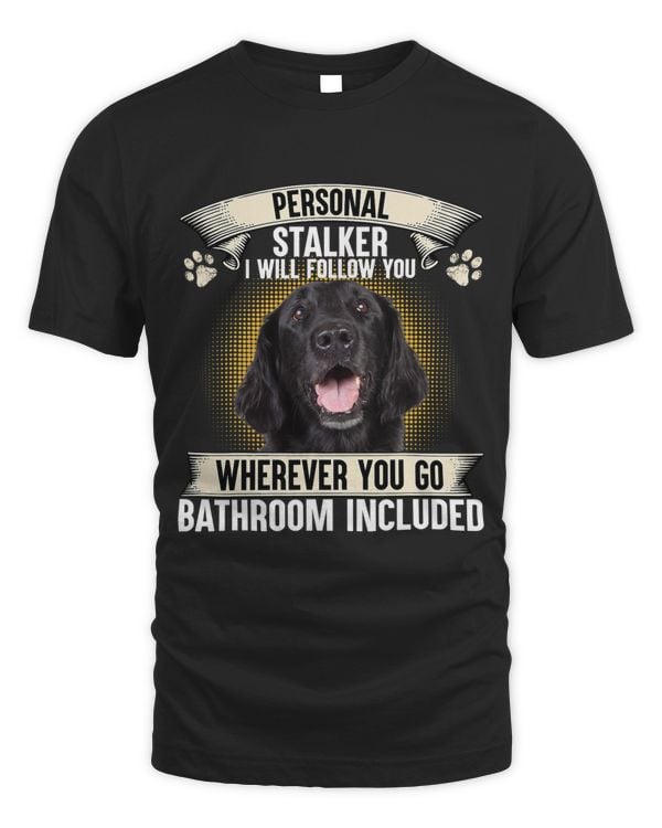 Personal Stalker I Will Follow You Flat Coated Retriever