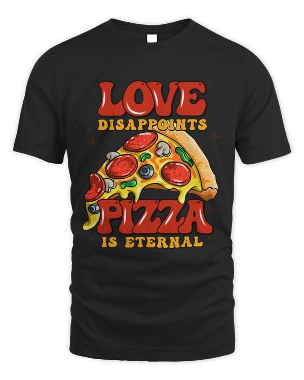Love Disappoints Pizza Is Eternal Anti Valentines Sarcastic
