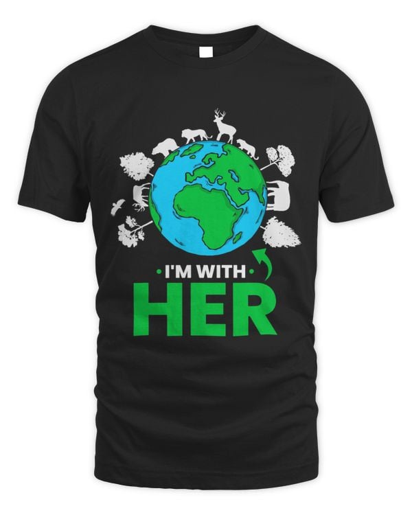 Earth Day Im With Her Mother Earth World Environmental