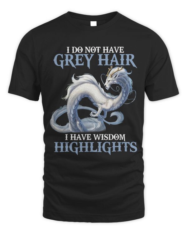 I Do Not Have Grey Hair Its Wisdom Highlights Dragon