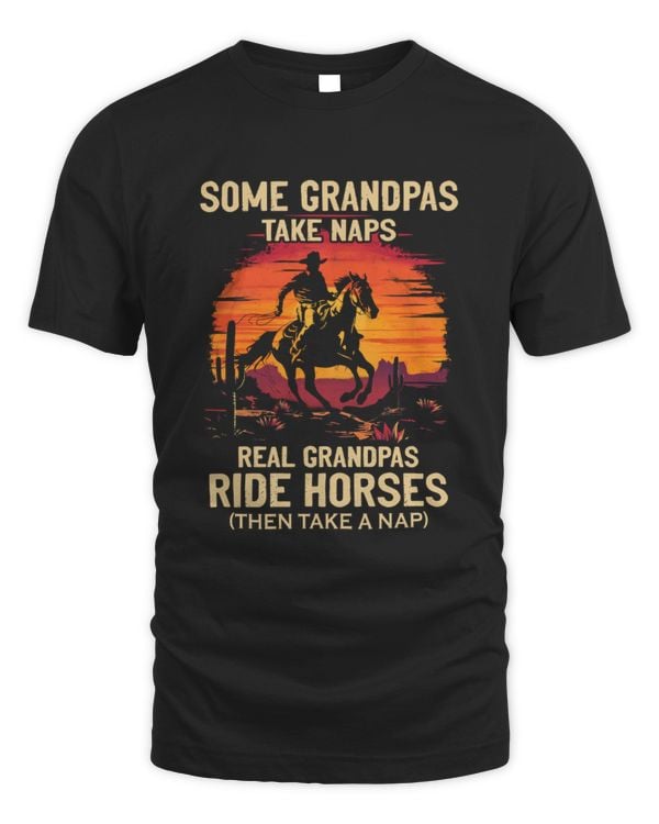 Some grandpas Take Naps - Real Grandpas Ride horses