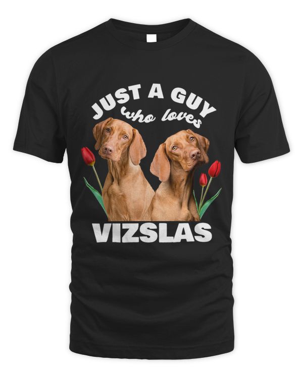 Just A Guy Who Loves Vizslas Dog Vizsla Hungary Tulip