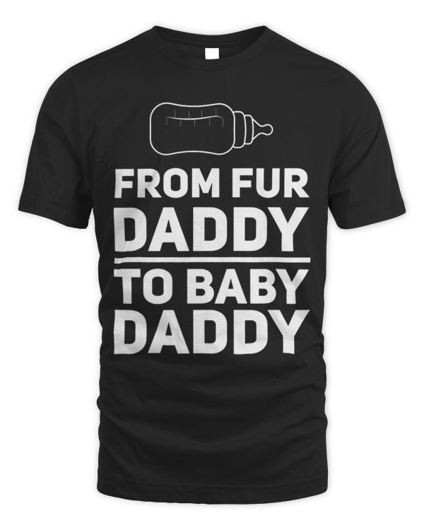 From Fur Daddy To Baby Daddy Dog Dad Fathers Pregnancy Humor