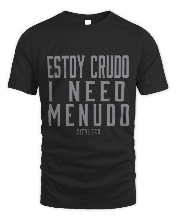Estoy Crudo I Need Menudo Citylocs