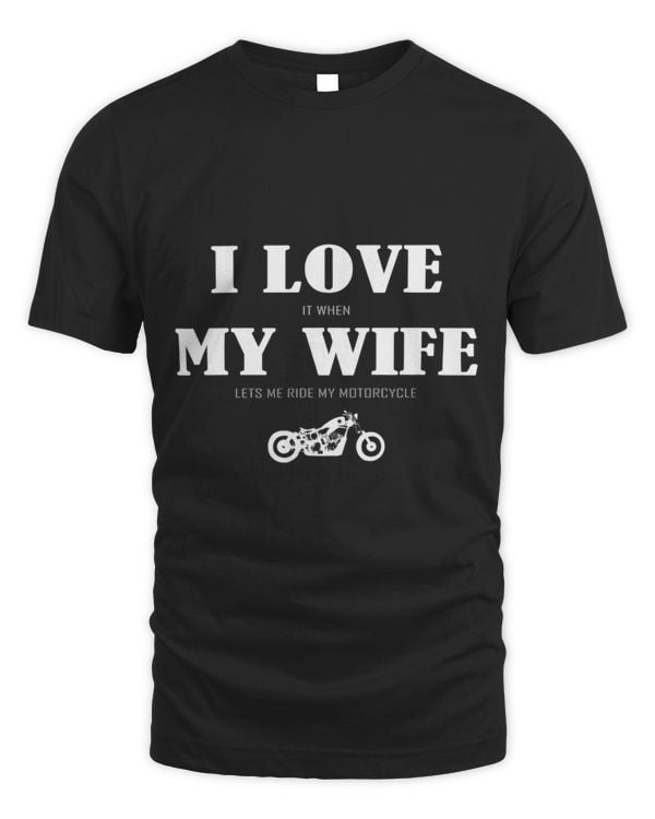 Mens I Love It When My Wife Lets Me Ride My Motorcycle Funny