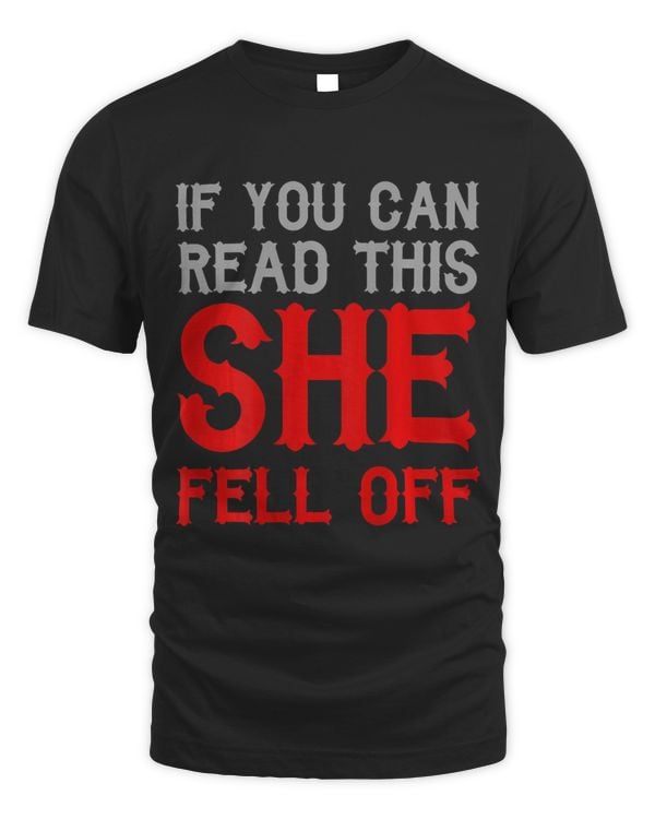 Mens If You Can Read This She Fell Off Funny Motorcycle 68