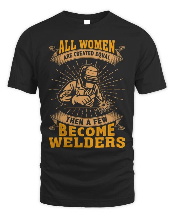 All Women Are Created Equal Then A Few Become Welders