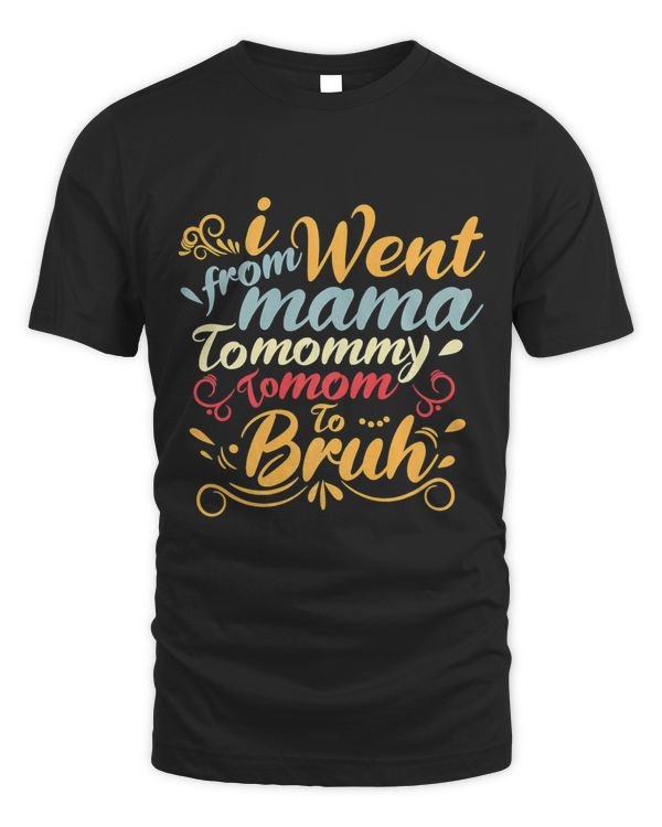 I Went From Mama to Mommy to Mom to Bruh Funny Mothers Day 3