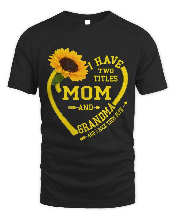 I Have Two Titles Mom And Grandma Mothers Day Sunflower