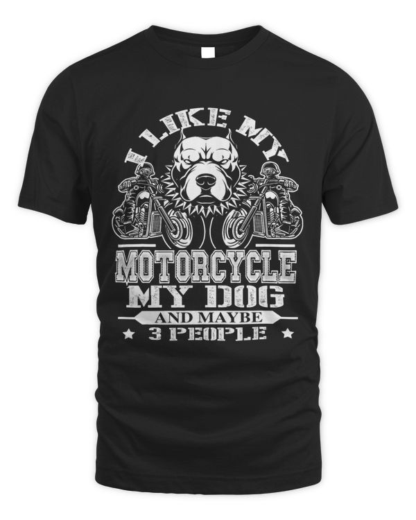 I like My Motorcycle My Dog Maybe 3 People