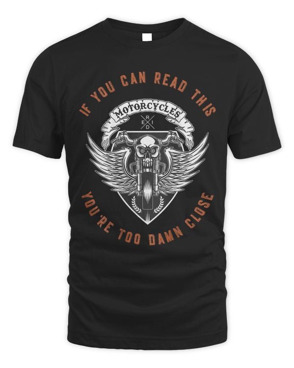If You Can Read This Youre Too Damn Close Motorcycle back