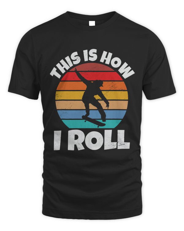 This Is How I Roll Skateboarding Skater