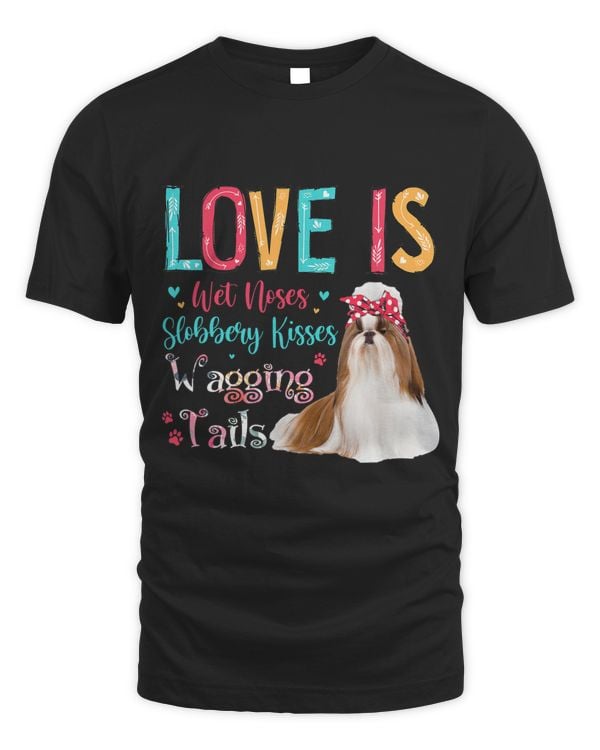 Love Is Wet Noses Slobbery Kisses Wagging Tails Shih Tzu