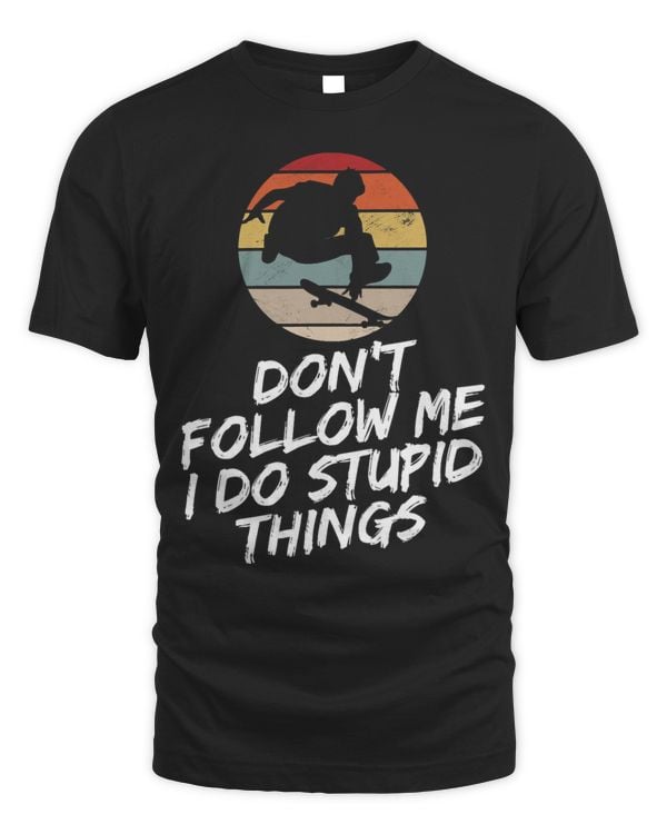 Dont Follow Me I Do Stupid Things Funny Retro Skateboarding3
