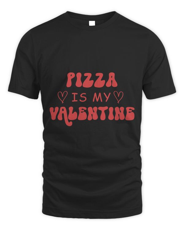Pizza Is My Valentine Funny Pizza Lover Happy Valentines Day