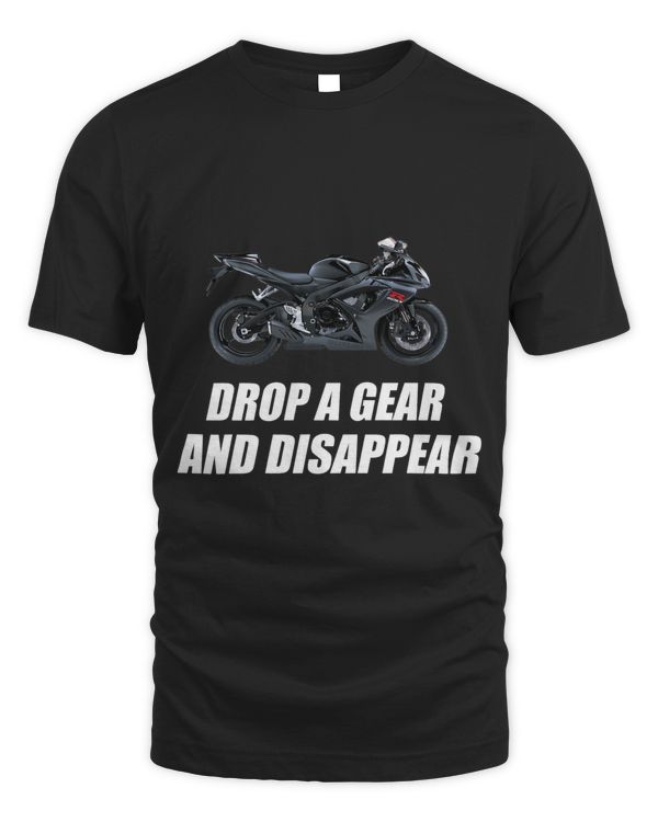 Motorcycle shirt Drop A Gear And Disappear