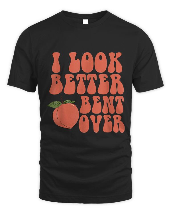 I Look Better Bent Over Funny Pink