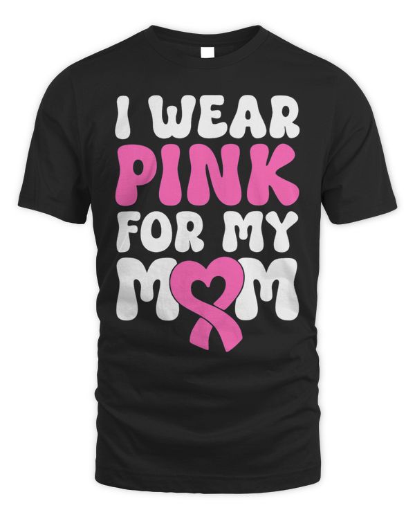 I Wear Pink For My Mom 39