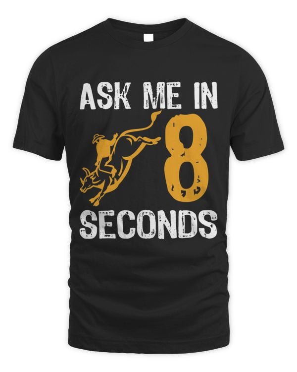 Ask Me In 8 Seconds Bull Rider Rodeo Cowboy