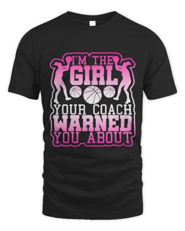 Basketball Girl Your Coach Warned you About