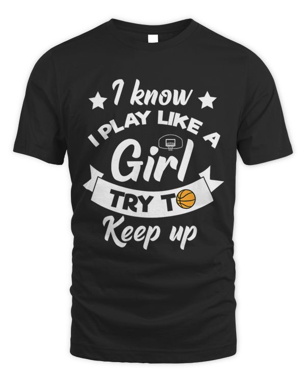 Basketball Girls I Know I Play Like A Girl Try To Keep Up 2