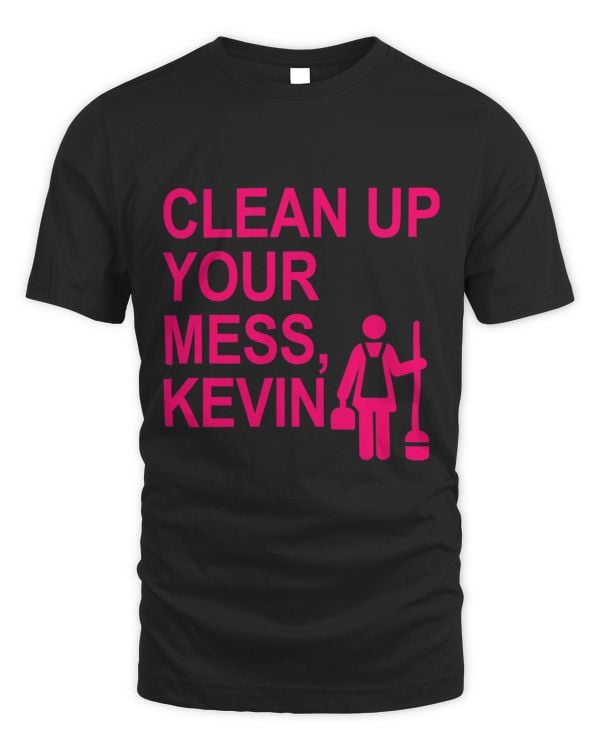 Clean up your MESS Kevin (hot pink)