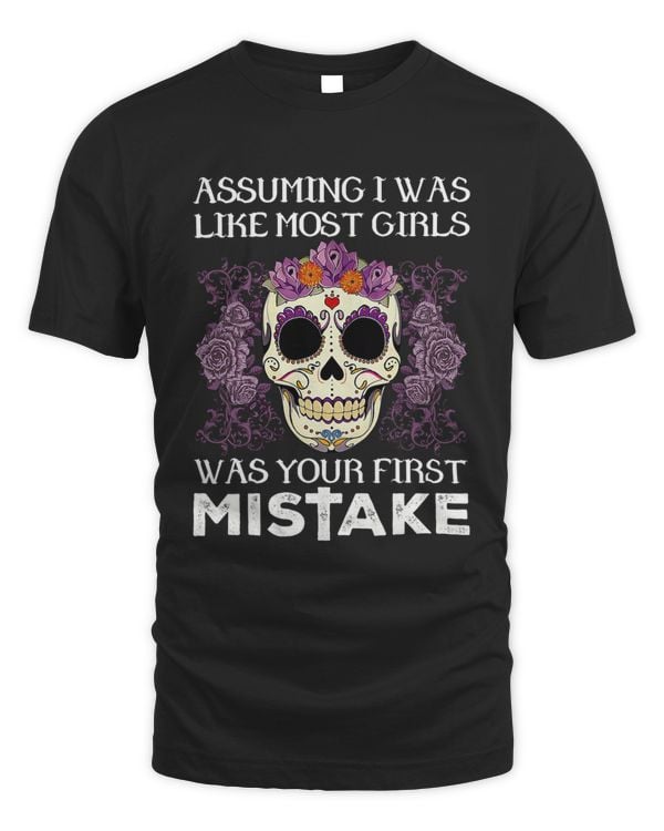 Assuming I Was Like Most Girls Was Your First Mistake Skull