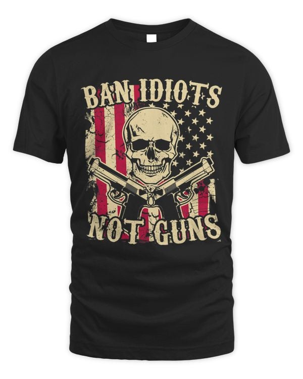 Ban Idiots Not Guns Funny Pro 2A Second Amendment Gun Rights 1