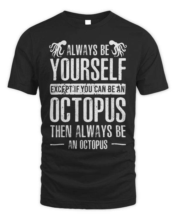Cute Always Be Yourself Unless You Can Be A Octopus Lovers
