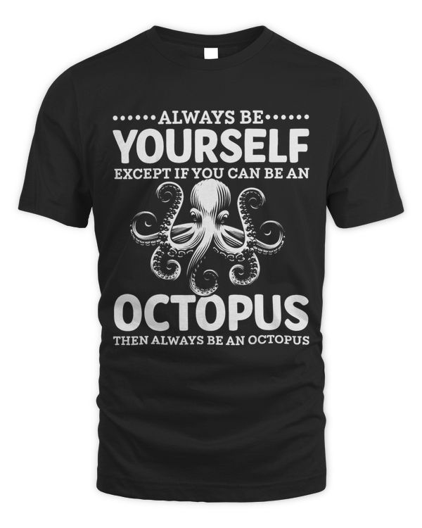 Cute Always Be Yourself Unless You Can Be A Octopus Party