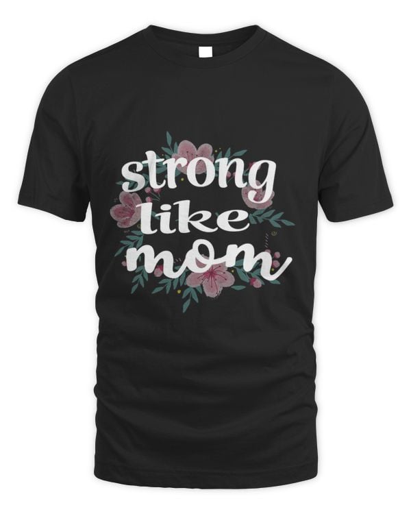 Daughter Gift From Mom To My Daughter Strong Like Mom Shirt