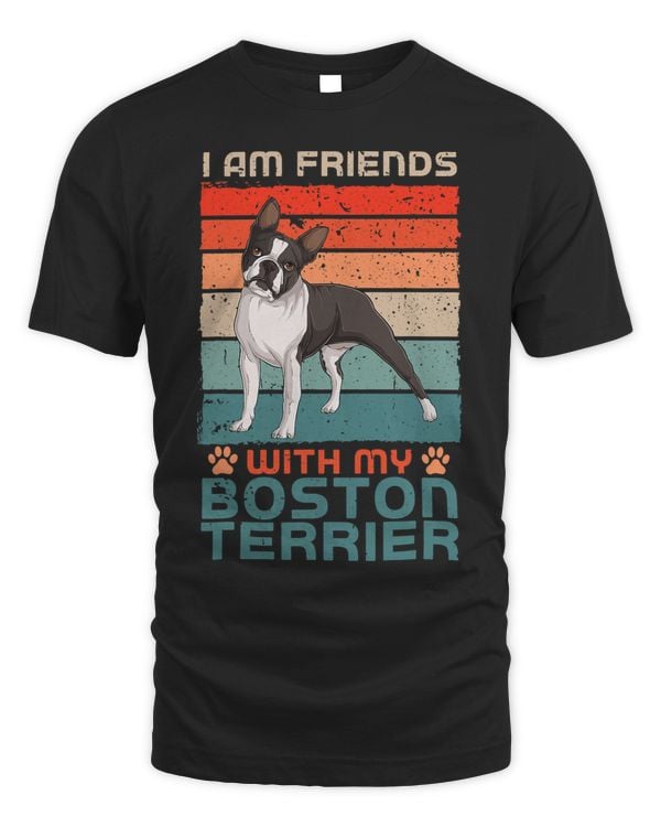 Dog Over Dudes I Am Friends With My Boston Terrier