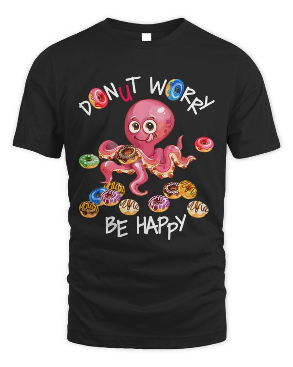 Donut Worry Be Happy Doughnuts Lovers Funny Octopus