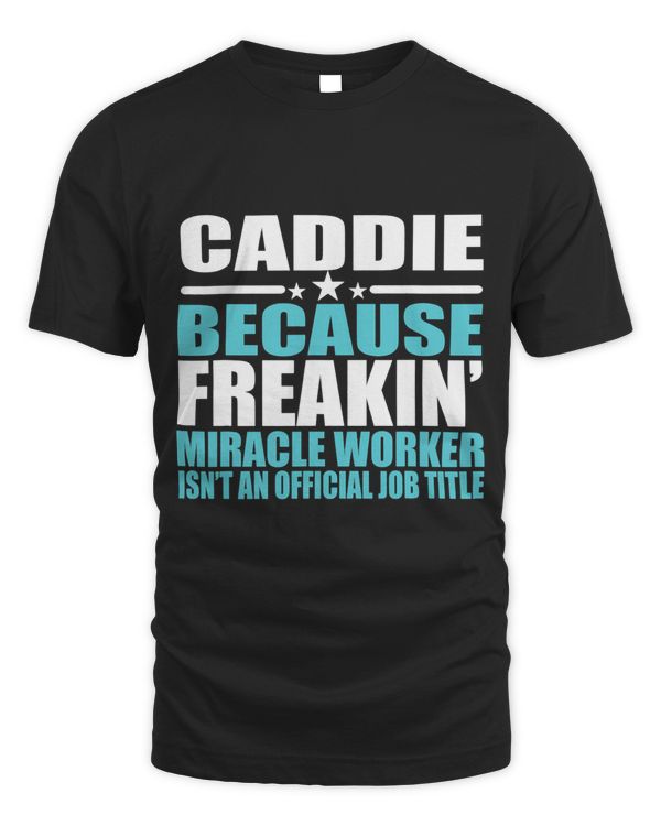 Caddie Because Freakin Miracle Worker Funny