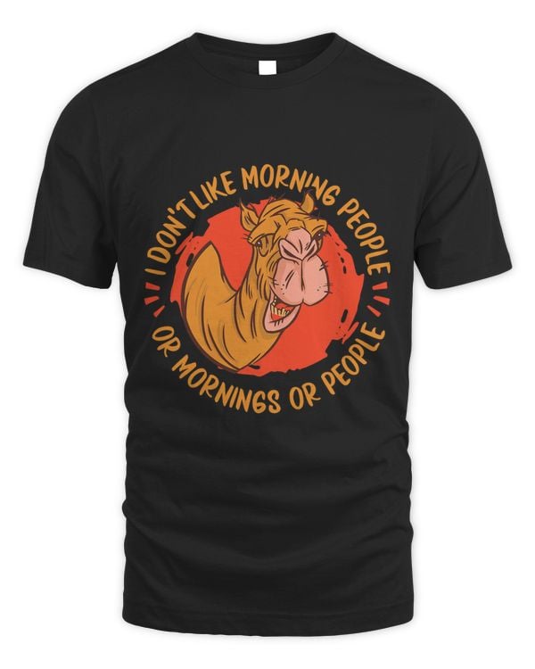 Camel I Don t Like Morning People Or Mornings Or People