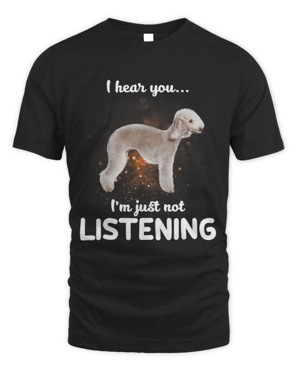 Bedlington Terrier Dog I Hear You Not Listening