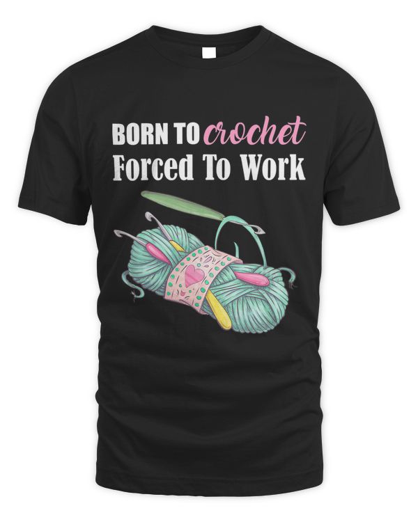 Born To Crochet Forced To Work Crochet Lovers Arts Crafts