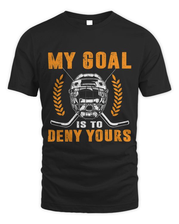 My Goal Is To Deny Yours Hockey
