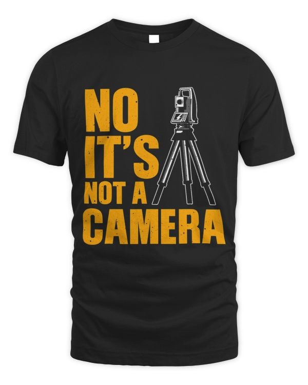 Cool Land Surveyor Gift Funny No Its Not A Camera Surveying