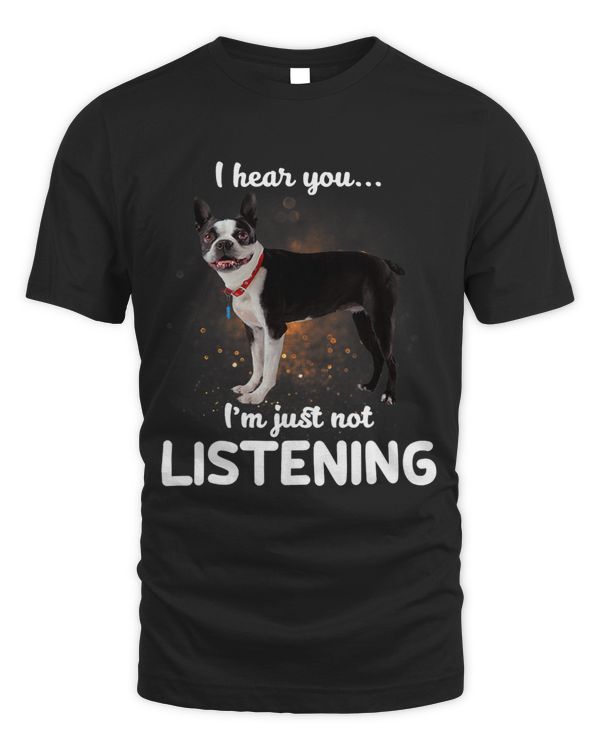 Boston Terrier Dog I Hear You Not Listening