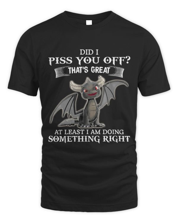 Did i piss you off thats great at least