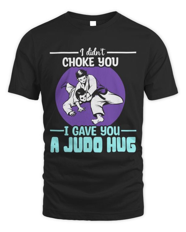 Didnt Choke You Judo Hug Judoka Judo Fight MMA