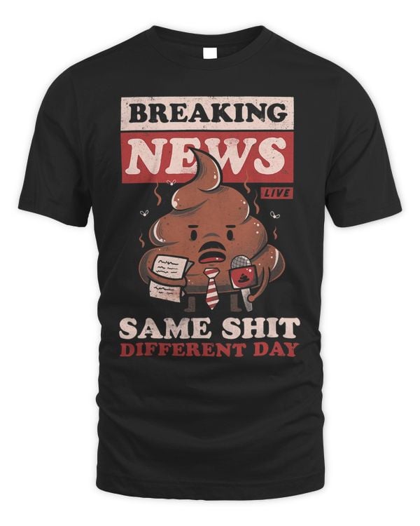 Breaking News Same Sh!t Different Day Funny Sarcastic477