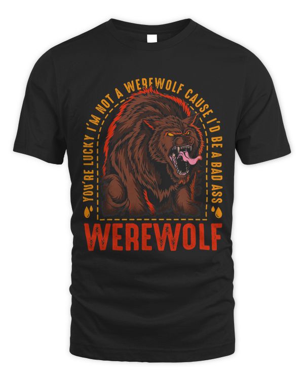 Du hast Glück dass ich kein Werewolf bin denn ich wäre ein