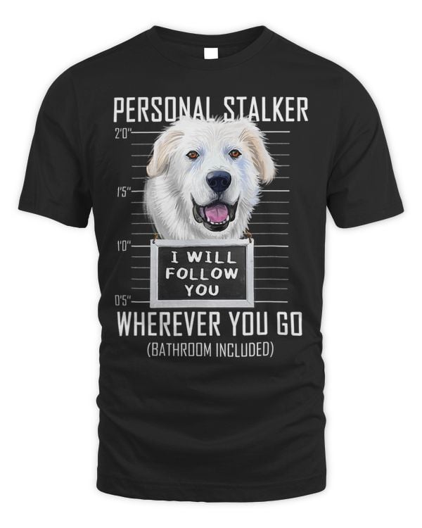 Personal Stalker Dog Great Pyrenees I Will Follow You 18